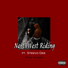 NorthWest Riding ft. Steevo Gee (Prod. Khozee)
