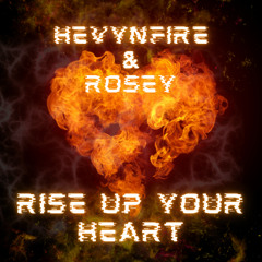 HEVYNFIRE & ROSEY - RISE UP YOUR HEART (SAMPLE) (OUT SOON)