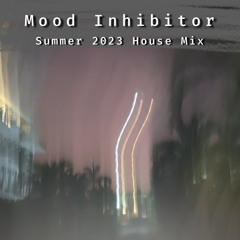 Mood Inhibitor - Summer 2023 Mix (deep, jazzy house)