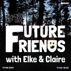 Future Friends Nr. 17 w/ Elke & Claire