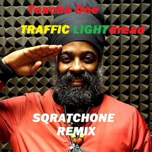 Teacha Dee - Traffic Light Dread - SQRATCHONE REMIX
