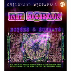 CHILDHOOD MIXTAPE'Z VOL. 7 - MF Ocean - Noises and Sunrays