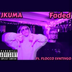Faded - Ft FLOCCO SVNTIVGO (PROD SANTOS SANTANA)