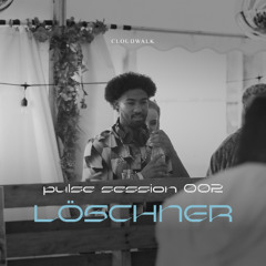 Pulse Session 002 - Löschner