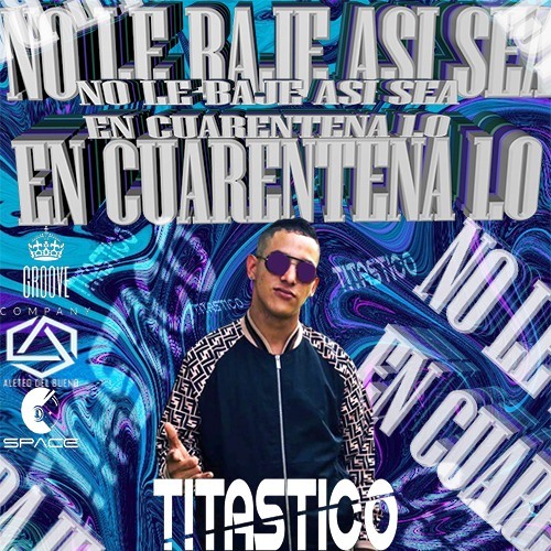 NO LE BAJE ASI SEA CUARENTENA (TITASTICO) ♫