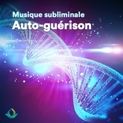 Musique Subliminale Pour L'AUTO-GUÉRISON 🎧