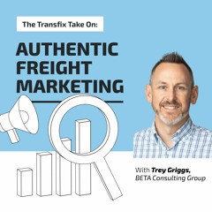 Transfix Take On: Authentic Freight Marketing with Trey Griggs