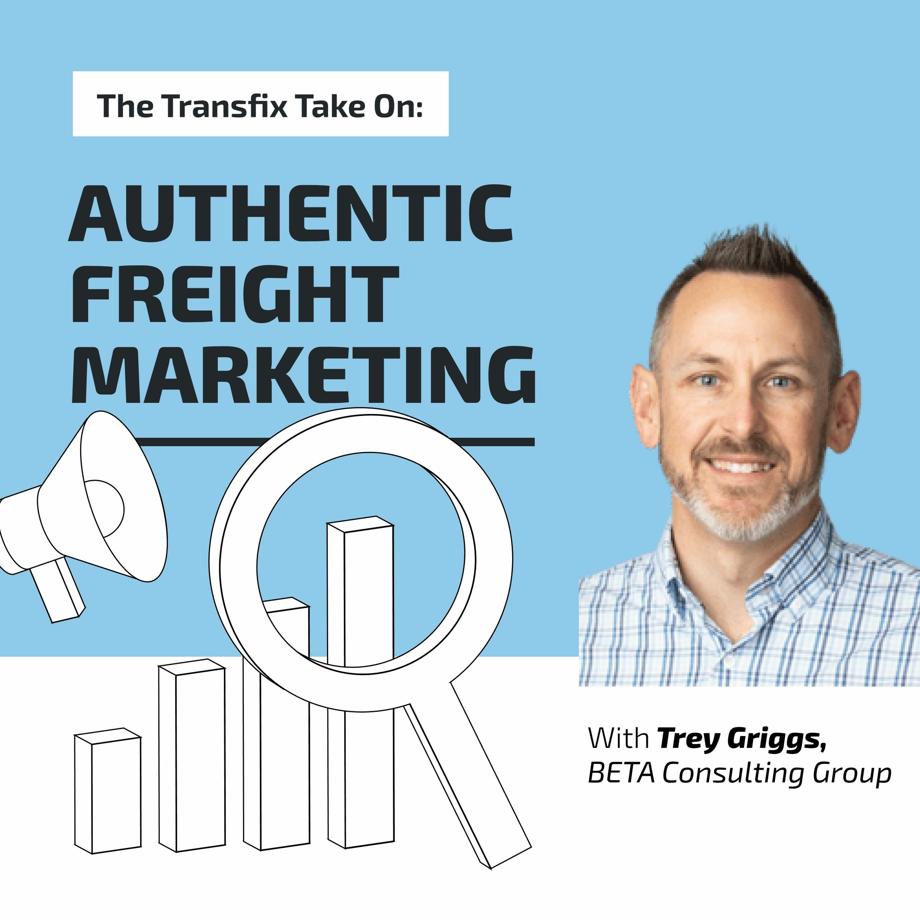 Transfix Take On: Authentic Freight Marketing with Trey Griggs episode artwork