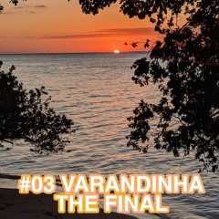 #03 VARANDINHA THE FINAL