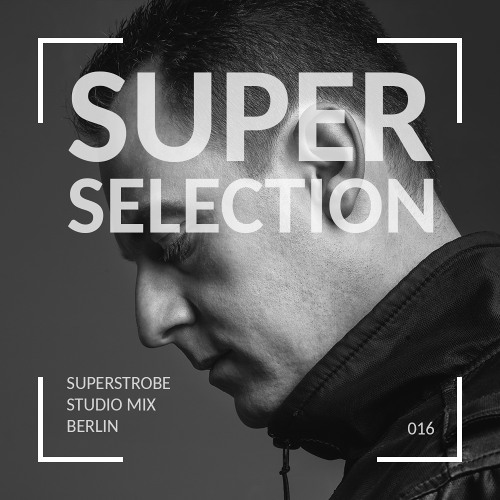 Super Selection 016 - Superstrobe Studio Mix - Berlin