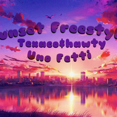 Uno Fetti x Texaco$hawty ~ Sunset Freestyle (prod. Texaco$hawty)