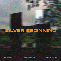 Silver Beginning - Blurs, Jackson (H), Harmony