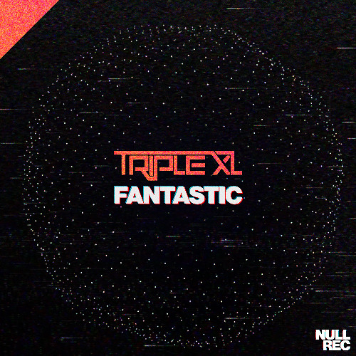 TripleXL - Fantastic | Hard Hitting Makina | Null Records