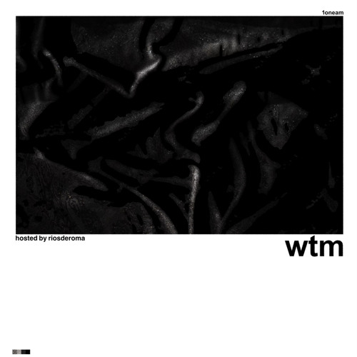 1oneam - wtm [ríos + slump audios + mxrcos]