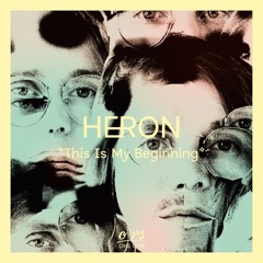 HERON - This Is My Beginning