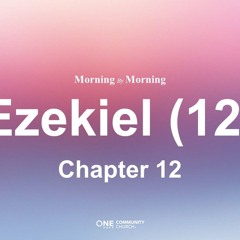 EC [Morning By Morning]Ezekiel (12) Daniel So /  Ezekiel chapter 12 (2024-09-20)