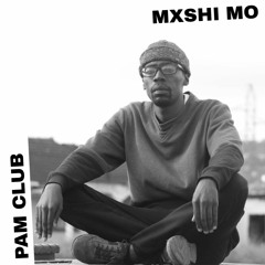 PAM Club : Mxshi Mo