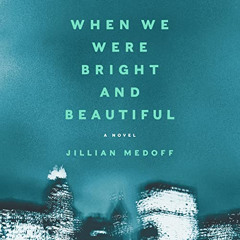 DOWNLOAD PDF 📔 When We Were Bright and Beautiful: A Novel by  Jillian Medoff,Marin I