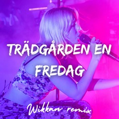 Veronica Maggio - Trädgården En Fredag (Wikkan Remix)