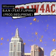 B.A.N (FEAT.FIJIPANI)(PROD.98$UPREME)