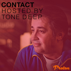 CONTACT - Tone Deep On PROTON (July 2023)