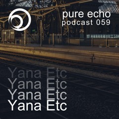 Pure Echo Podcast #059 - Yana Etc