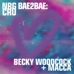 BAE2BAE: BECKY WOODCOCK + MACCA