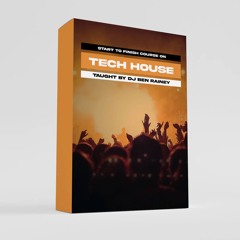 Tech House Start To Finish Course by Ben Rainey | Includes Free Samples