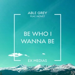 Able Grey - Be Who I Wanna Be (Feat. Novet)