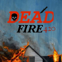 DEAD - FIRE 420