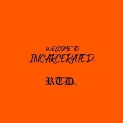 WELCOME TO INCARCERATED - Rtd.