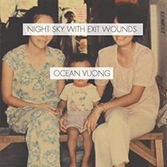 VIEW EPUB 💔 Night Sky with Exit Wounds by  Ocean Vuong EBOOK EPUB KINDLE PDF