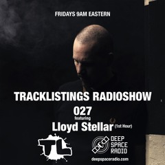 Tracklistings Radio Show #027 (2022.09.30) : Lloyd Stellar (1st Hour) @ Deep Space Radio