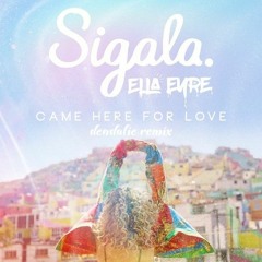 Sigala, Ella Eyre - Came Here For Love (Dendalie Extended Mix)