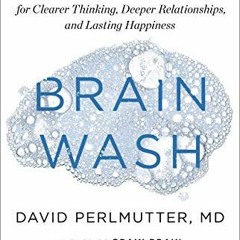 Read ❤️ PDF Brain Wash: Detox Your Mind for Clearer Thinking, Deeper Relationships, and Lasting