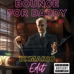 Bounce For Daddy - DXMARIO EDIT