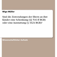 Ebook Sind die Zuwendungen der Eltern an ihre Kinder eine Schenkung ( 516 ff BGB) oder eine Au