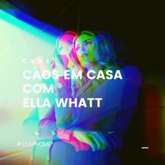 Ella Whatt | #CAOSEMCASA