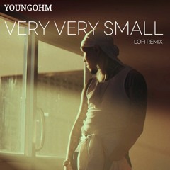 YOUNGOHM - Very Very Small [Lofi remix]