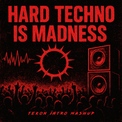 Hard Techno Is Madness (TEKON Intro Mashup) [FREE DL]