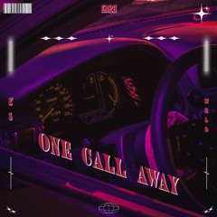 ONE CALL AWAY.