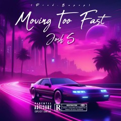 Josh S - Moving Too Fast (Prod.Bapop)