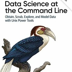 Access [EPUB KINDLE PDF EBOOK] Data Science at the Command Line: Obtain, Scrub, Explo