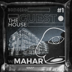 THE GUEST HOUSE | 001 | w/ MAHAR
