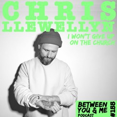 Ep 155 - CHRIS LLEWELLYN: I won't give up on the Church