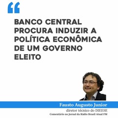Banco Central procura induzir a política econômica de um governo eleito