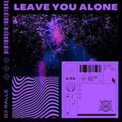 DJ RALLE - LEAVE YOU ALONE (FREE DL)