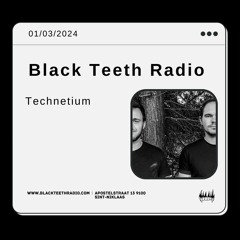 Black Teeth Radio: Melodic Journey With Technetium (01-03-2024)