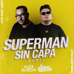Superman Sin Capa (Alex Baron & Juanmi Sanchez Remix) AFROHOUSE