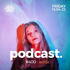 Club Mood Vibes Podcast #400 ─ adrija